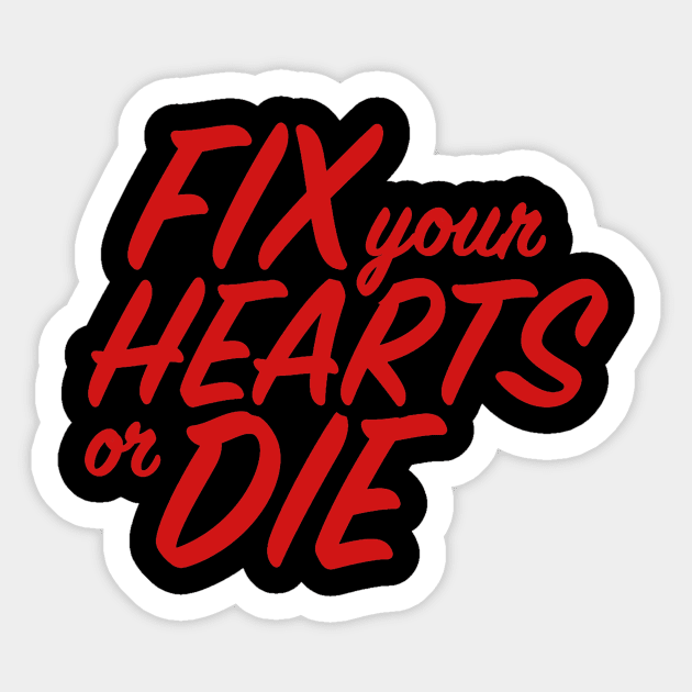 Fix Your Hearts or Die Sticker by CattCallCo